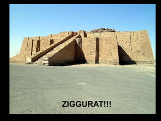 ZIGGURAT!!!
 