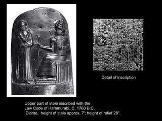 Upper part of stele inscribed with the
Law Code of Hammurabi. C. 1760 B.C.
Diorite, height of stele approx, 7'; height of relief 28".
Detail of inscription
 
