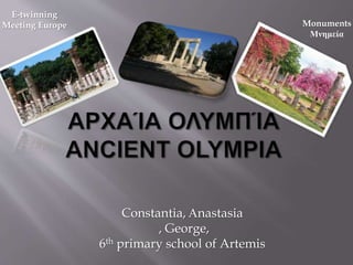 Constantia, Αnastasia
, George,
6th primary school of Artemis
Monuments
Μνημεία
E-twinning
Meeting Europe
 
