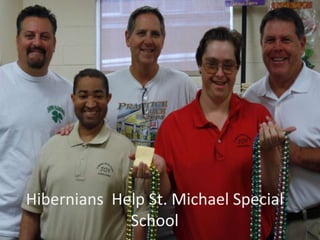 Hibernians Help St. Michael Special
School

 