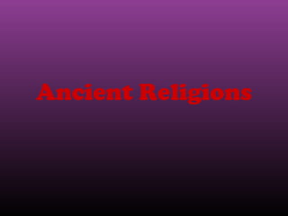 Ancient Religions
 