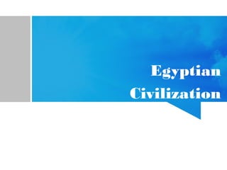 Egyptian
Civilization
 