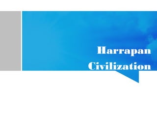 Harrapan
Civilization
 
