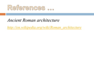 Ancient Roman architecture
http://en.wikipedia.org/wiki/Roman_architecture
 