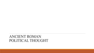ANCIENT ROMAN
POLITICAL THOUGHT
 