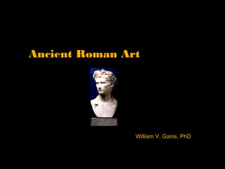 Ancient Roman Art

William V. Ganis, PhD

 