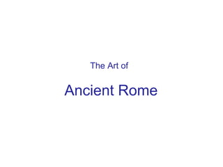 The Art of
Ancient Rome
 