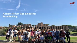 Ancient Roman Geo-Emotional
TeamBuilding
 