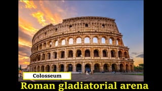 Roman gladiatorial arena
Colosseum
 