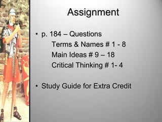 Assignment
• p. 184 – Questions
Terms & Names # 1 - 8
Main Ideas # 9 – 18
Critical Thinking # 1- 4
• Study Guide for Extra Credit

 