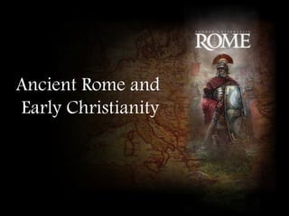 Ancient Rome and  Early Christianity 