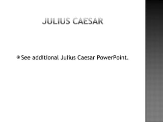 See additional Julius Caesar PowerPoint. 