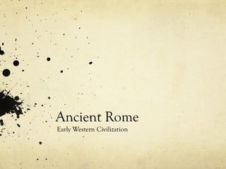 Ancient Rome
Early Western Civilization
 
