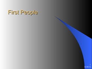 First PeopleFirst People
03/08/16
1
 