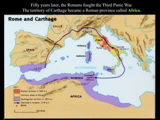 Fifty years later, the Romans fought the Third Punic War.
The territory of Carthage became a Roman province called Africa.
 