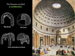The Romans excelled
at architecture.
 