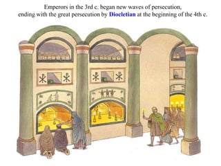 Emperors in the 3rd c. began new waves of persecution,
ending with the great persecution by Diocletian at the beginning of the 4th c.
 