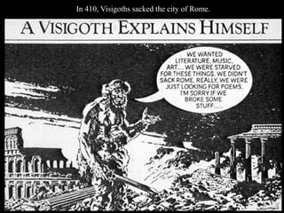 In 410, Visigoths sacked the city of Rome.
 