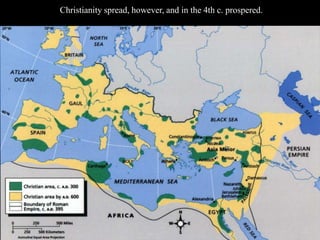 Christianity spread, however, and in the 4th c. prospered.
 
