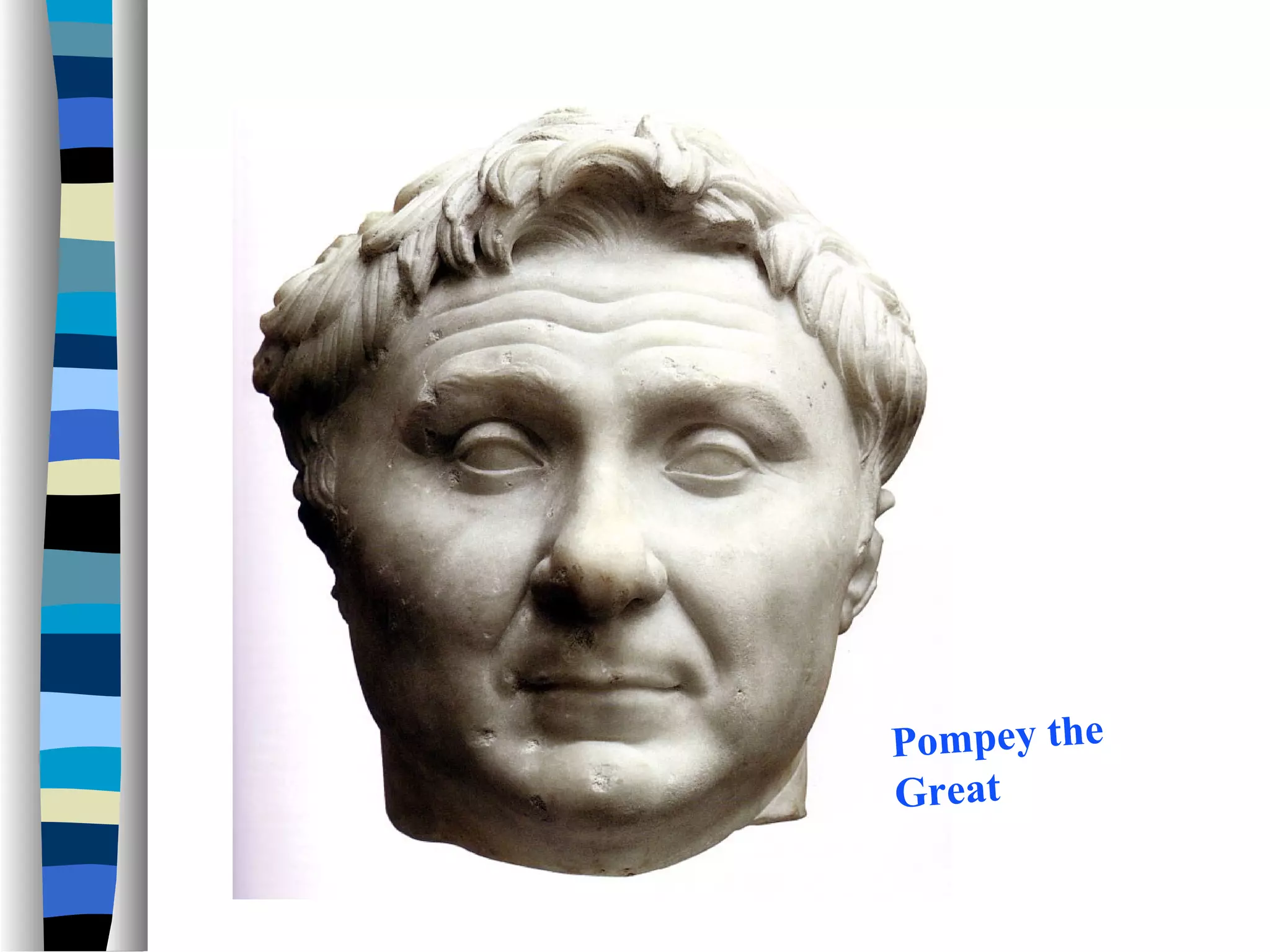 Pompey the
Great
 