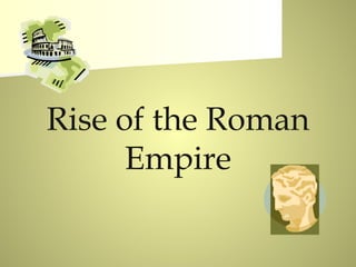 Rise of the Roman
      Empire
 