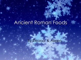 Ancient Roman Foods By:Eleanor & Aileen 