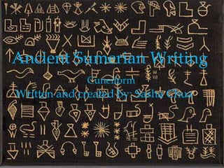 Ancient Sumerian Writing
             Cuneiform
Written and created by: Sasha Chua
 