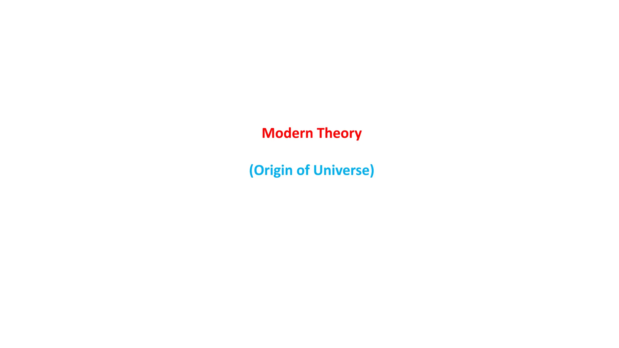 Modern Theory
(Origin of Universe)
 