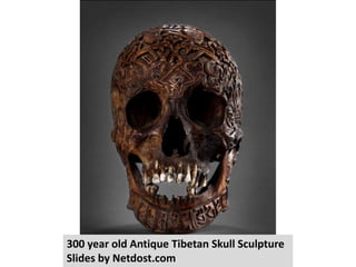 300 year old Antique Tibetan Skull Sculpture
Slides by Netdost.com
 