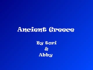 Ancient Greece   By tori & Abby  