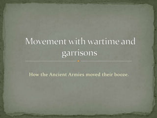 How the Ancient Armies moved their booze.
 