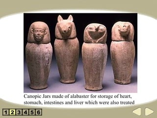 Canopic Jars made of alabaster for storage of heart, stomach, intestines and liver which were also treated 2 3 4 5 1 6 