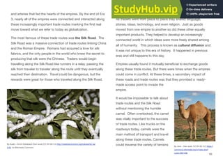 and arteries that fed the hearts of the empires. By the end of Era
3, nearly all of the empires were connected and interacted along
these increasingly important trade routes marking the first real
move toward what we refer to today as globalization.
The most famous of these trade routes was the Silk Road. The
Silk Road was a massive connection of trade routes linking China
and the Roman Empire. Romans had acquired a love for silk
fabrics, and the only people in the world who knew the secret to
producing that silk were the Chinese. Traders would begin
travelling along the Silk Road like runners in a relay, passing the
silk from traveler to traveler along the route until they eventually
reached their destination. Travel could be dangerous, but the
rewards were great for those who traveled along the Silk Road.
Goods were not the only things that traveled along the Silk Road.
As traders went from place to place they shared language,
stories, ideas, technology, and even religion. Just as goods
moved from one empire to another so did these other equally
important products. They helped to develop an increasingly
connected world in which ideas were more freely shared among
all of humanity. This process is known as cultural diﬀusion and
it was not unique to this era of history. It happened in previous
eras and still happens to this day.
Empires usually found it mutually beneficial to exchange goods
along these trade routes. But there were times when the empires
could come in conflict. At these times, a secondary impact of
these roads and trade routes was that they provided a ready-
made access point to invade the
empire.
It would be impossible to talk about
trade routes and the Silk Road
without mentioning the humble
camel. Often overlooked, the camel
was vitally important to the success
of trade routes. Like trucks on the
roadways today, camels were the
main method of transport and travel
along these trade routes. Camels
could traverse the variety of terrains
93
By Kuebi = Armin Kübelbeck (Own work) [CC BY-SA 3.0 (http://creativecommons.org/licenses/by-sa/
3.0)], via Wikimedia Commons
By Jjron - Own work, CC BY-SA 3.0, https://
commons.wikimedia.org/w/index.php?
curid=2831408
 