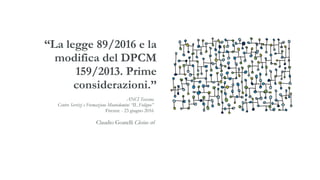“La legge 89/2016 e la
modifica del DPCM
159/2013. Prime
considerazioni.”
Claudio Goatelli Clesius srl
ANCI Toscana
Centro Servizi e Formazione Montedomini “IL Fuligno”
Firenze - 23 giugno 2016
 