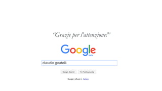 claudio goatelli
“Grazie per l’attenzione!”
 