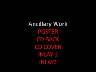 Ancillary Work
   POSTER
   CD BACK
  CD COVER
   INLAY 1
    INLAY2
 