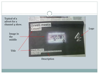Typical of a
advert for a
channel 4 show.
                                Logo

   Image in
   the
   middle



     Title


                  Description
 