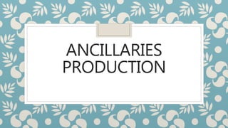 ANCILLARIES
PRODUCTION
 