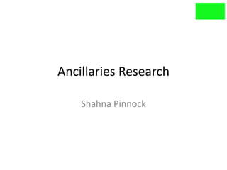 Ancillaries Research

    Shahna Pinnock
 