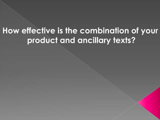 How effective is the combination of your
     product and ancillary texts?
 
