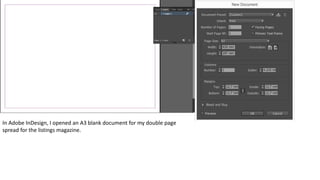 In Adobe InDesign, I opened an A3 blank document for my double page
spread for the listings magazine.
 