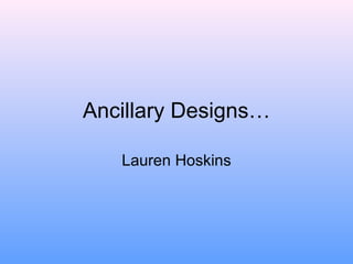 Ancillary Designs… Lauren Hoskins 