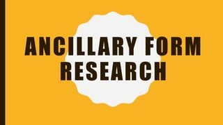 ANCILLARY FORM
RESEARCH
 