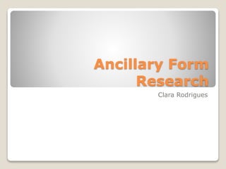 Ancillary Form
Research
Clara Rodrigues
 