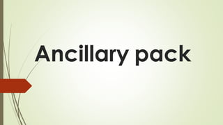 Ancillary pack 
 