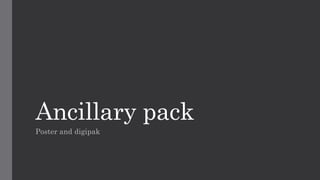 Ancillary pack
Poster and digipak
 