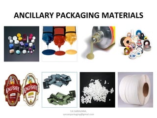 Ancillary Packaging Materials_S.K.saravana | PPT