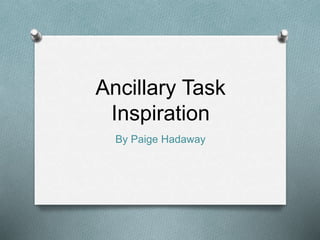 Ancillary Task
Inspiration
By Paige Hadaway
 