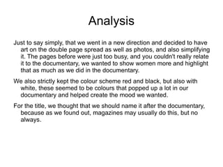 'Funky' feel, quite pop culture and spread out, very active, following a clear scheme of colour, bold. It has a banner at the top, the logo looks like a sticker. Big 'splat' in the middle with text to get readers attention. 