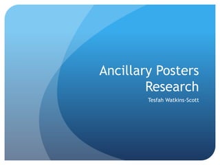 Ancillary Posters
        Research
        Tesfah Watkins-Scott
 
